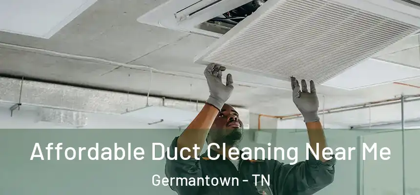 Affordable Duct Cleaning Near Me Germantown - TN
