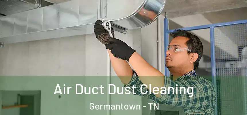 Air Duct Dust Cleaning Germantown - TN