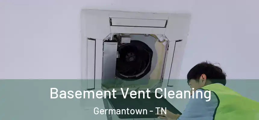  Basement Vent Cleaning Germantown - TN