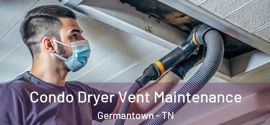  Condo Dryer Vent Maintenance Germantown - TN