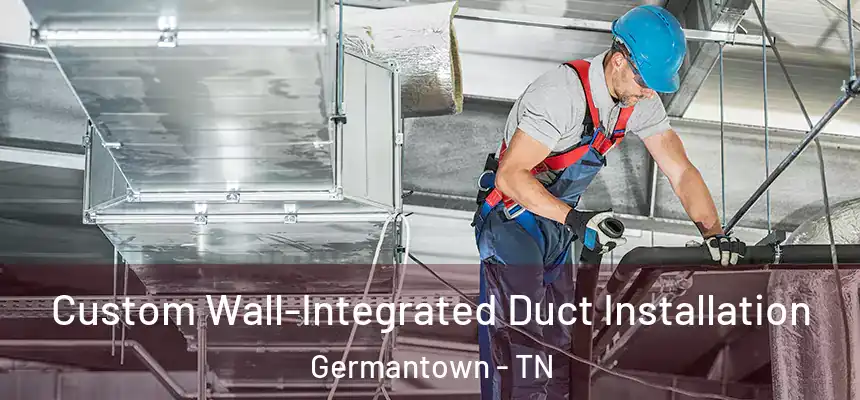  Custom Wall-Integrated Duct Installation Germantown - TN