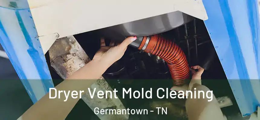  Dryer Vent Mold Cleaning Germantown - TN
