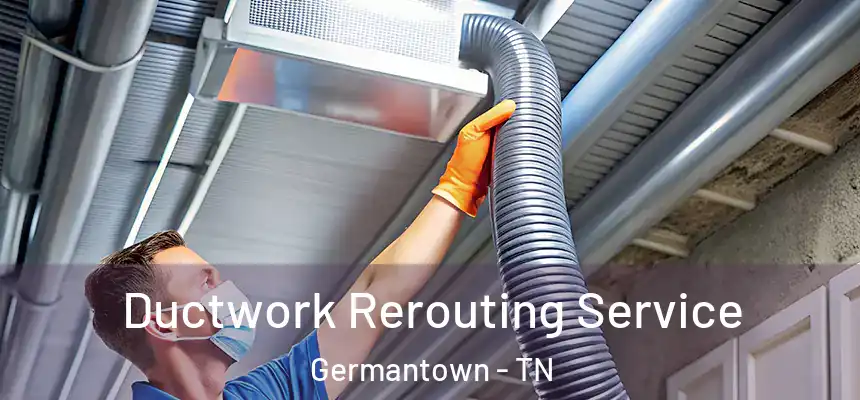  Ductwork Rerouting Service Germantown - TN