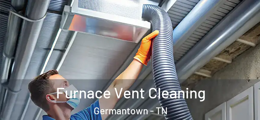  Furnace Vent Cleaning Germantown - TN