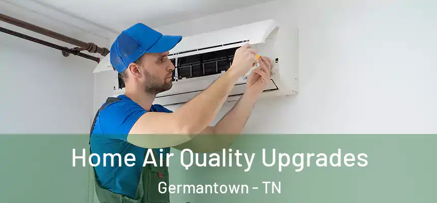  Home Air Quality Upgrades Germantown - TN