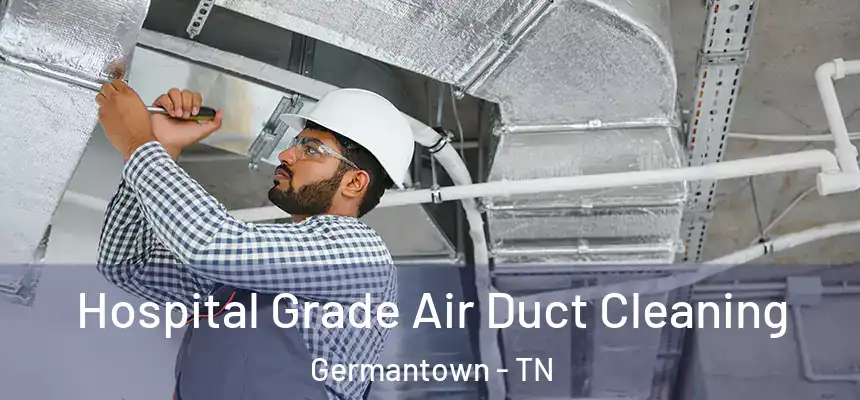  Hospital Grade Air Duct Cleaning Germantown - TN