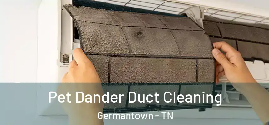  Pet Dander Duct Cleaning Germantown - TN
