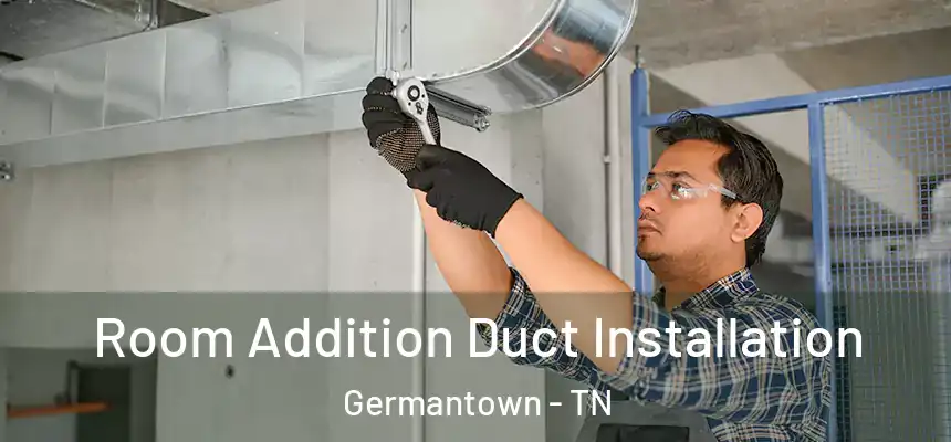  Room Addition Duct Installation Germantown - TN