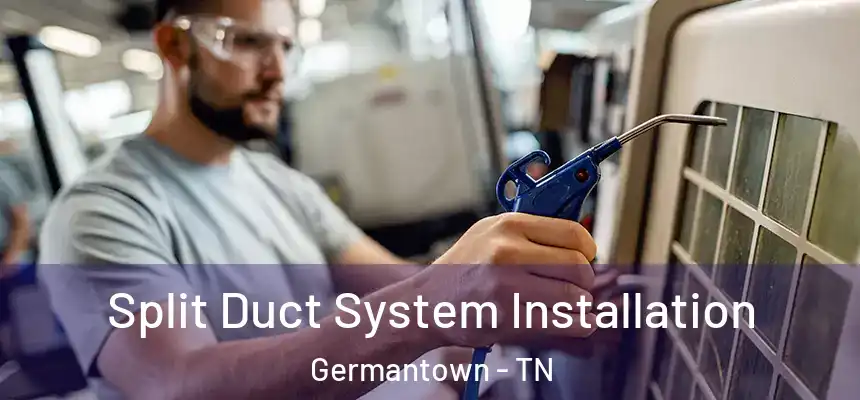  Split Duct System Installation Germantown - TN