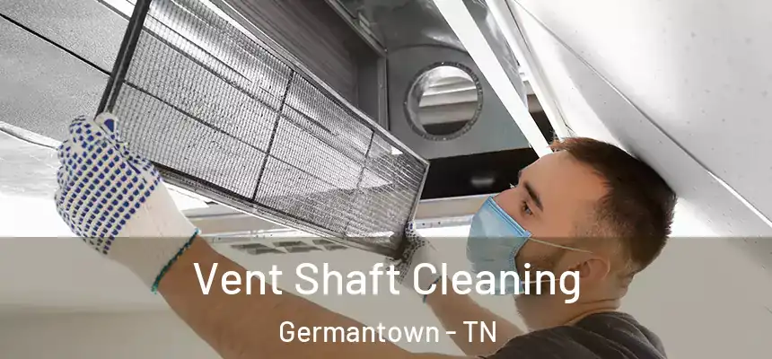 Vent Shaft Cleaning Germantown - TN