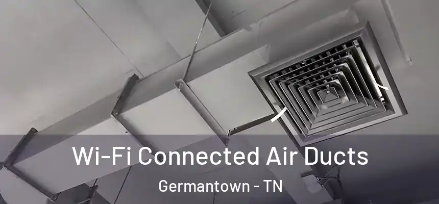  Wi-Fi Connected Air Ducts Germantown - TN